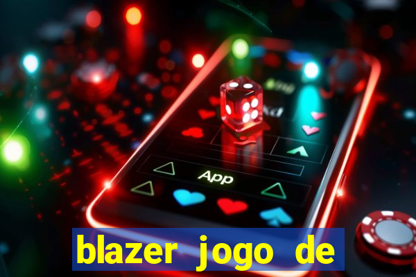 blazer jogo de ganhar dinheiro